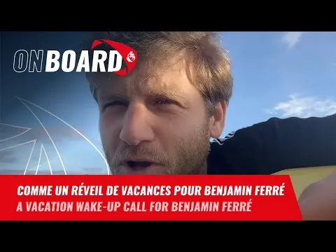 Comme un réveil de vacances pour Benjamin Ferré | Vendée Globe 2024