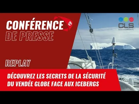 Conférence de presse CLS : découvrez les secrets de la sécurité du Vendée Globe face aux icebergs