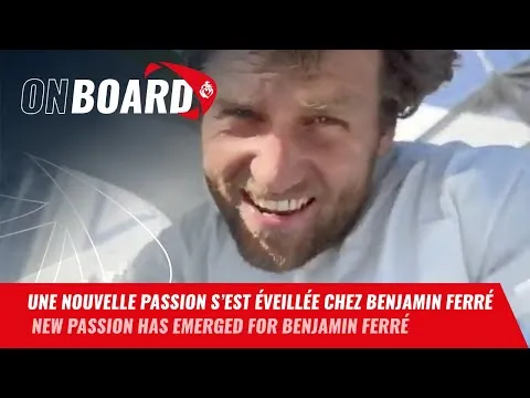 Une nouvelle passion s'est éveillée chez Benjamin Ferré  | Vendée Globe 2024